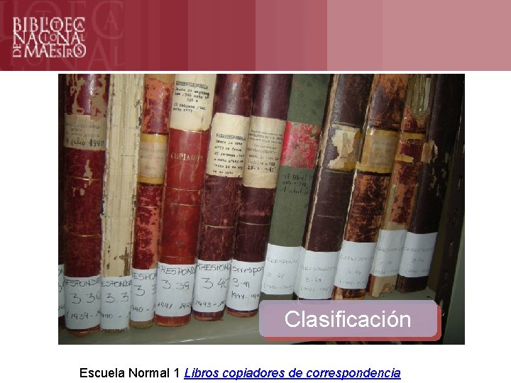 Formación Clasificación Escuela Normal 1 Libros copiadores de correspondencia 