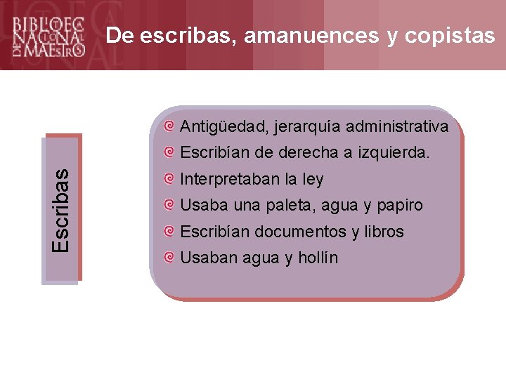 De escribas, amanuences y copistas Antigüedad, jerarquía administrativa Escribas Escribían de derecha a izquierda.