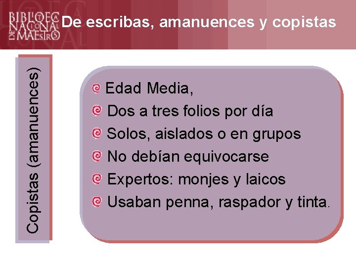 Formación Copistas (amanuences) De escribas, amanuences y copistas Edad Media, Dos a tres folios