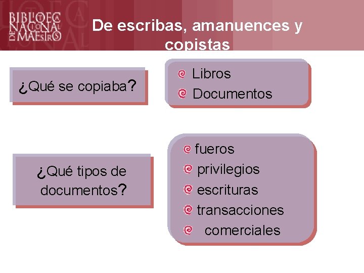 ¿Qué se copiaba? Formación De escribas, amanuences y copistas Libros Documentos fueros ¿Qué tipos