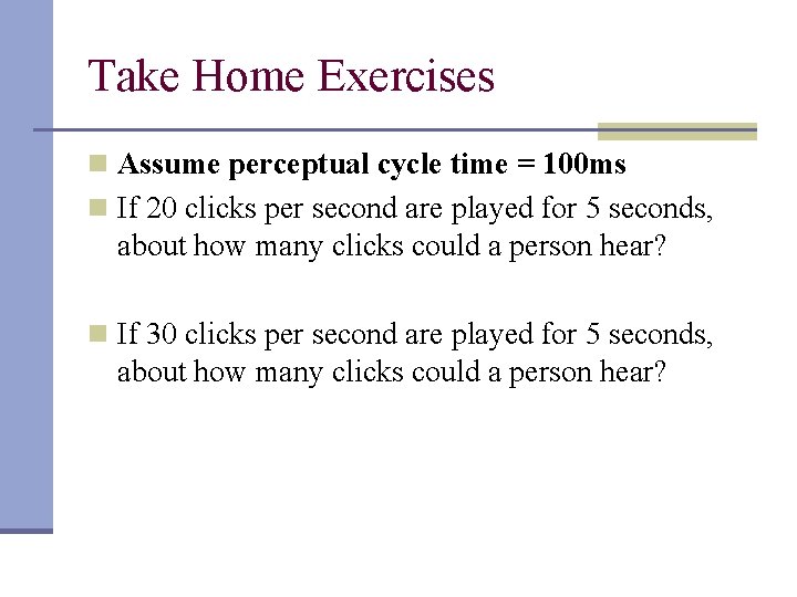 Take Home Exercises n Assume perceptual cycle time = 100 ms n If 20