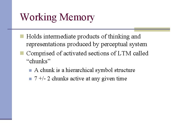 Working Memory n Holds intermediate products of thinking and representations produced by perceptual system
