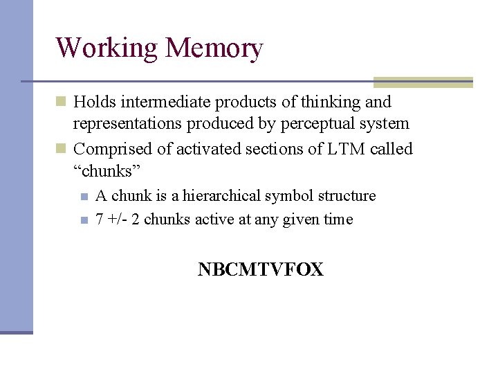Working Memory n Holds intermediate products of thinking and representations produced by perceptual system