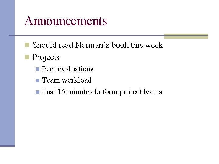 Announcements n Should read Norman’s book this week n Projects n Peer evaluations n