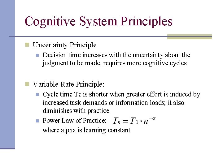 Cognitive System Principles n Uncertainty Principle n Decision time increases with the uncertainty about