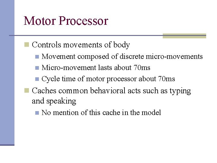 Motor Processor n Controls movements of body n Movement composed of discrete micro-movements n