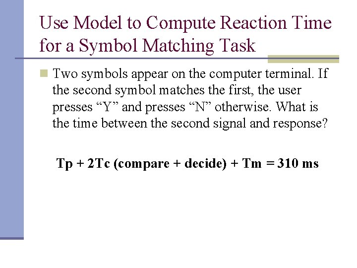 Use Model to Compute Reaction Time for a Symbol Matching Task n Two symbols