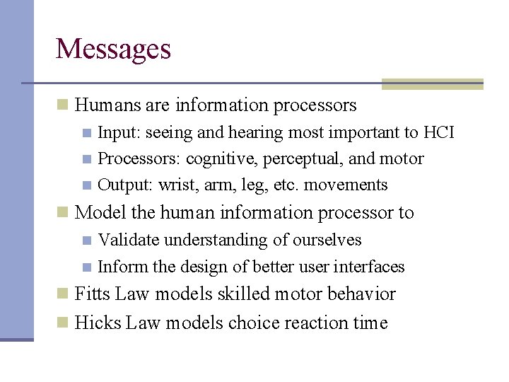 Messages n Humans are information processors n Input: seeing and hearing most important to