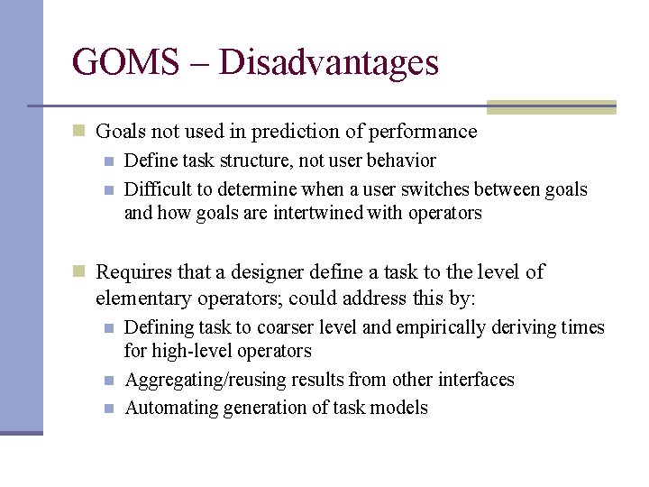 GOMS – Disadvantages n Goals not used in prediction of performance n Define task