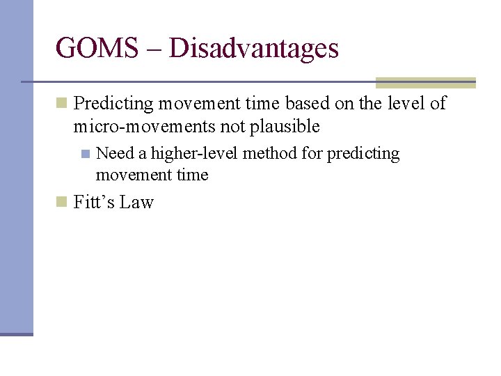 GOMS – Disadvantages n Predicting movement time based on the level of micro-movements not