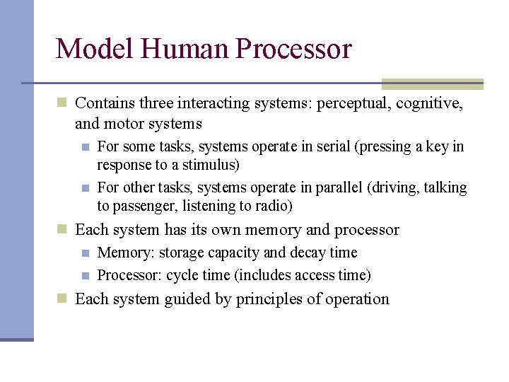 Model Human Processor n Contains three interacting systems: perceptual, cognitive, and motor systems n