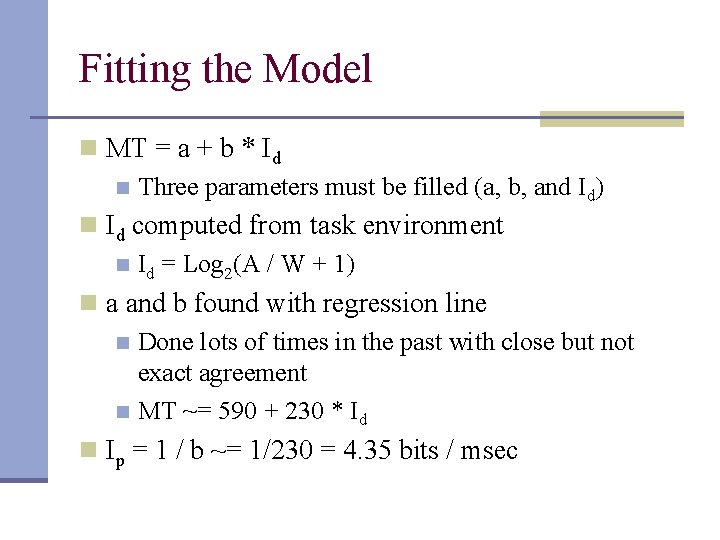 Fitting the Model n MT = a + b * Id n Three parameters