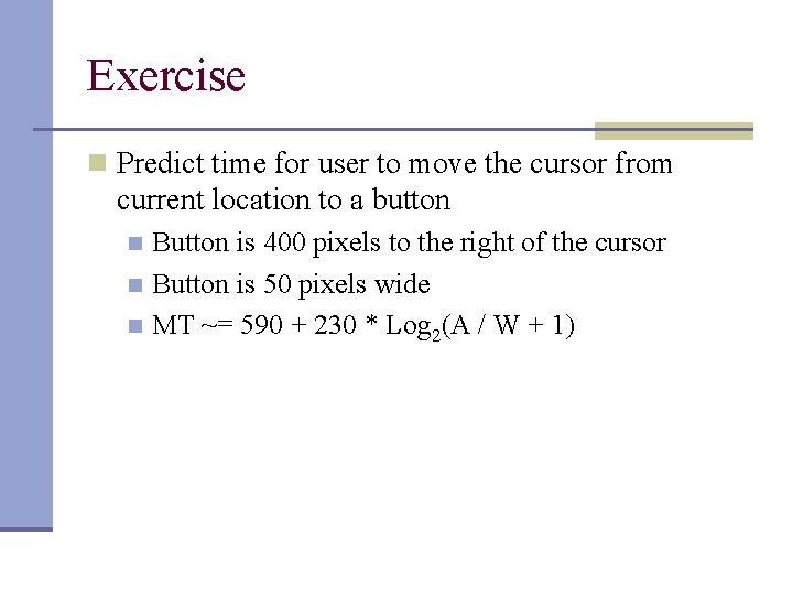 Exercise n Predict time for user to move the cursor from current location to