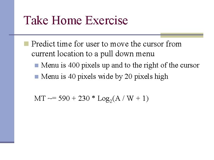 Take Home Exercise n Predict time for user to move the cursor from current