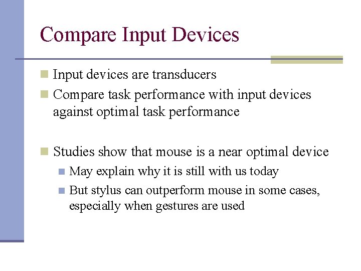 Compare Input Devices n Input devices are transducers n Compare task performance with input