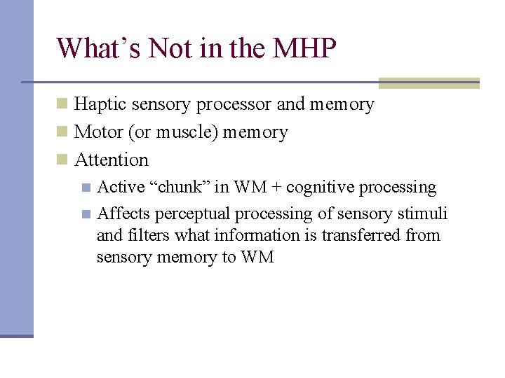 What’s Not in the MHP n Haptic sensory processor and memory n Motor (or