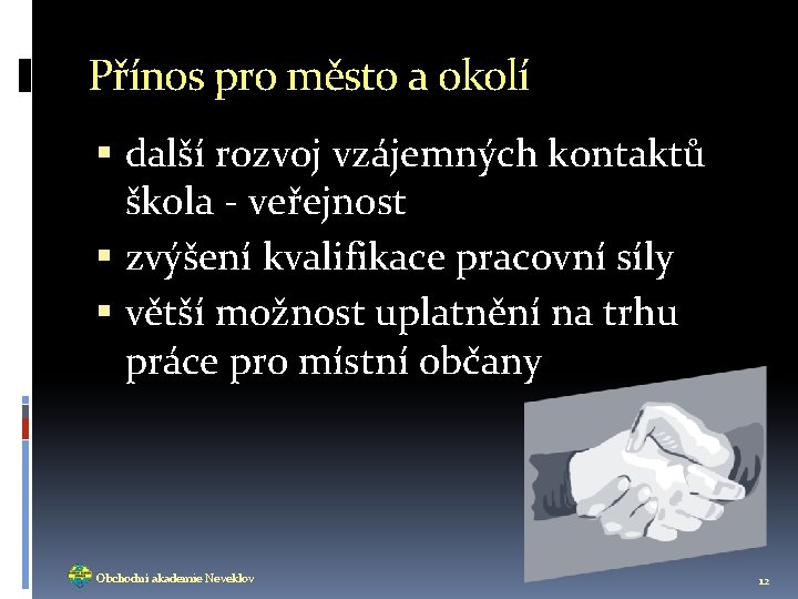 Přínos pro město a okolí další rozvoj vzájemných kontaktů škola - veřejnost zvýšení kvalifikace