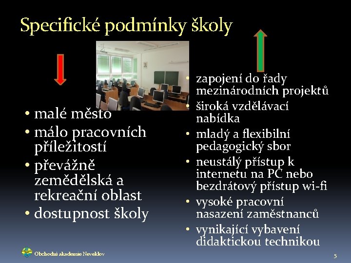 Specifické podmínky školy • malé město • málo pracovních příležitostí • převážně zemědělská a