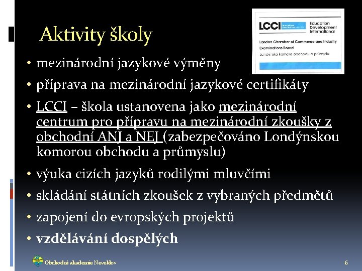 Aktivity školy • mezinárodní jazykové výměny • příprava na mezinárodní jazykové certifikáty • LCCI
