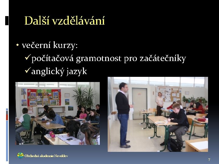 Další vzdělávání • večerní kurzy: üpočítačová gramotnost pro začátečníky üanglický jazyk Obchodní akademie Neveklov