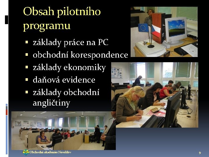 Obsah pilotního programu základy práce na PC obchodní korespondence základy ekonomiky daňová evidence základy