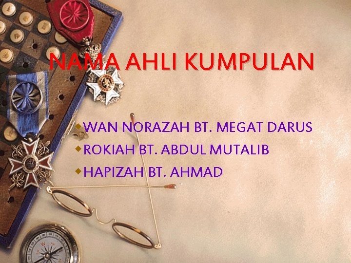 NAMA AHLI KUMPULAN w. WAN NORAZAH BT. MEGAT DARUS w. ROKIAH BT. ABDUL MUTALIB