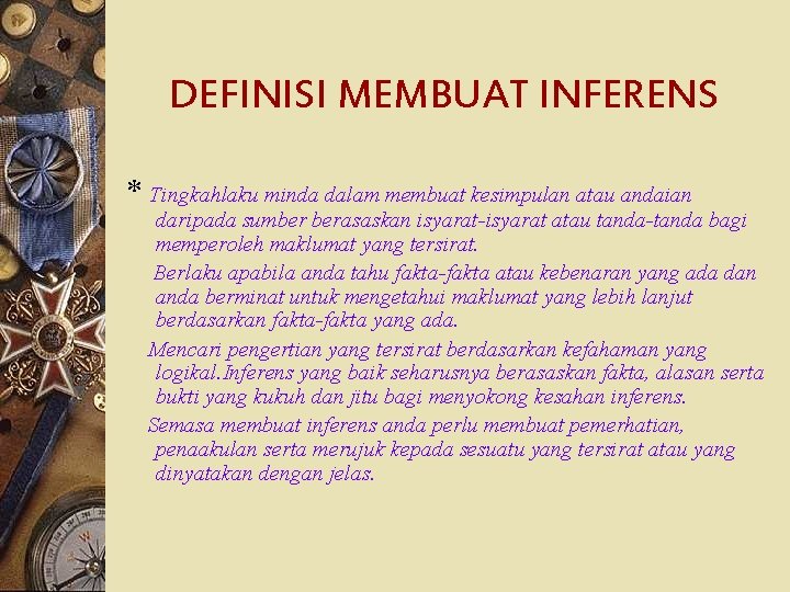 DEFINISI MEMBUAT INFERENS * Tingkahlaku minda dalam membuat kesimpulan atau andaian daripada sumber berasaskan