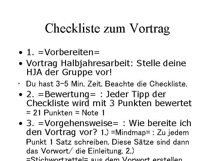 Checkliste zum Vortrag • 1. =Vorbereiten= • Vortrag Halbjahresarbeit: Stelle deine HJA der Gruppe