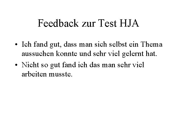 Feedback zur Test HJA • Ich fand gut, dass man sich selbst ein Thema