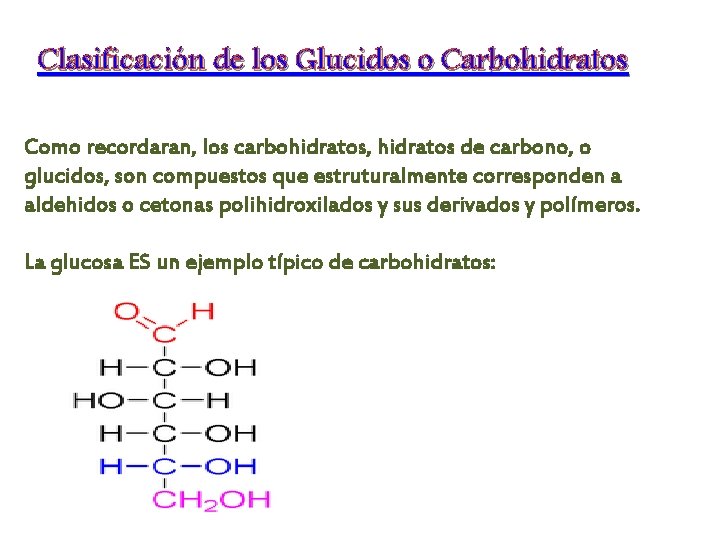 Clasificación de los Glucidos o Carbohidratos Como recordaran, los carbohidratos, hidratos de carbono, o