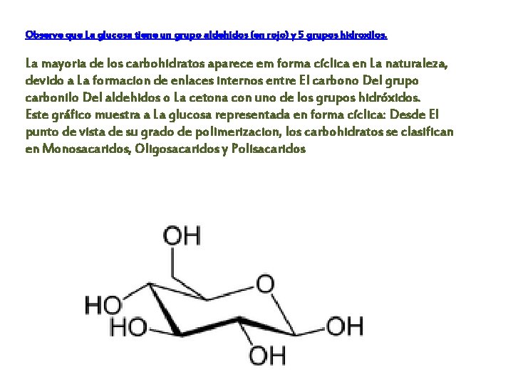 Observe que La glucosa tiene un grupo aldehidos (en rojo) y 5 grupos hidroxilos.