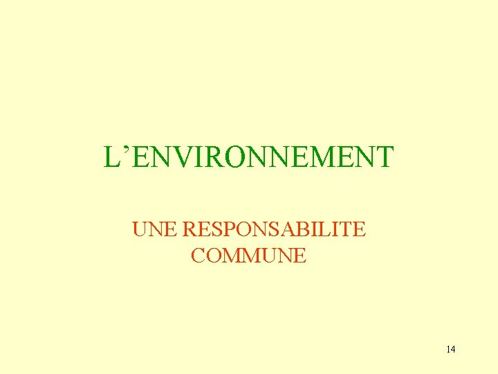 L’ENVIRONNEMENT UNE RESPONSABILITE COMMUNE 14 