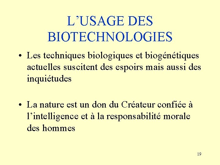 L’USAGE DES BIOTECHNOLOGIES • Les techniques biologiques et biogénétiques actuelles suscitent des espoirs mais