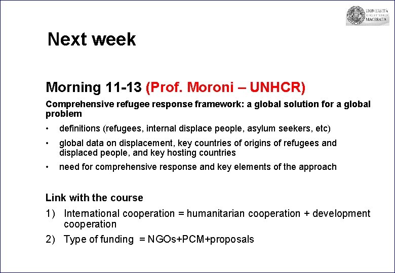Next week Morning 11 -13 (Prof. Moroni – UNHCR) Comprehensive refugee response framework: a