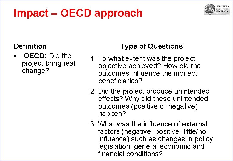 Impact – OECD approach Definition • OECD: Did the project bring real change? Type