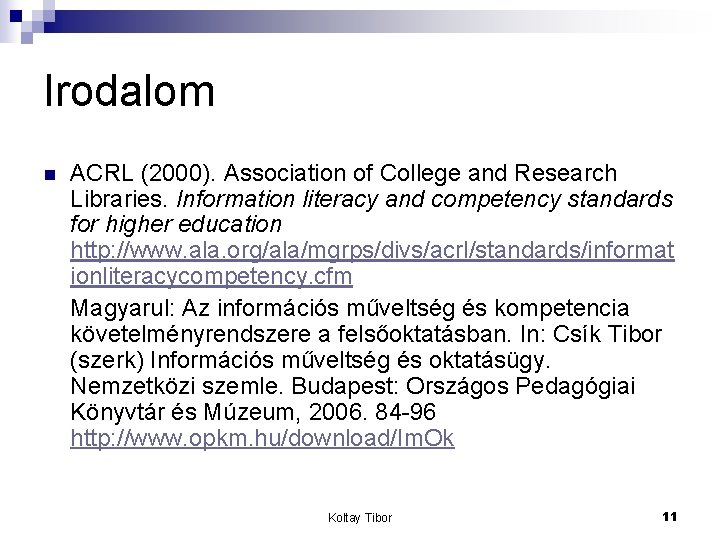 Irodalom n ACRL (2000). Association of College and Research Libraries. Information literacy and competency