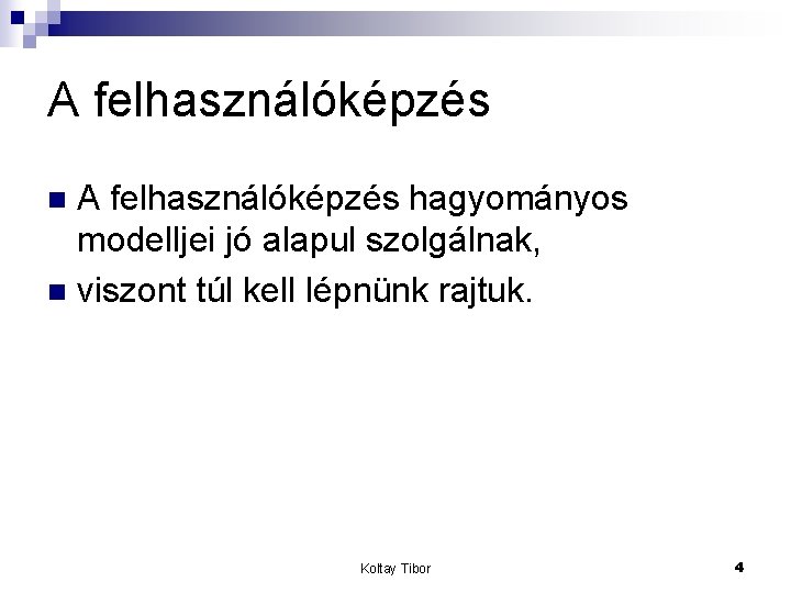 A felhasználóképzés hagyományos modelljei jó alapul szolgálnak, n viszont túl kell lépnünk rajtuk. n