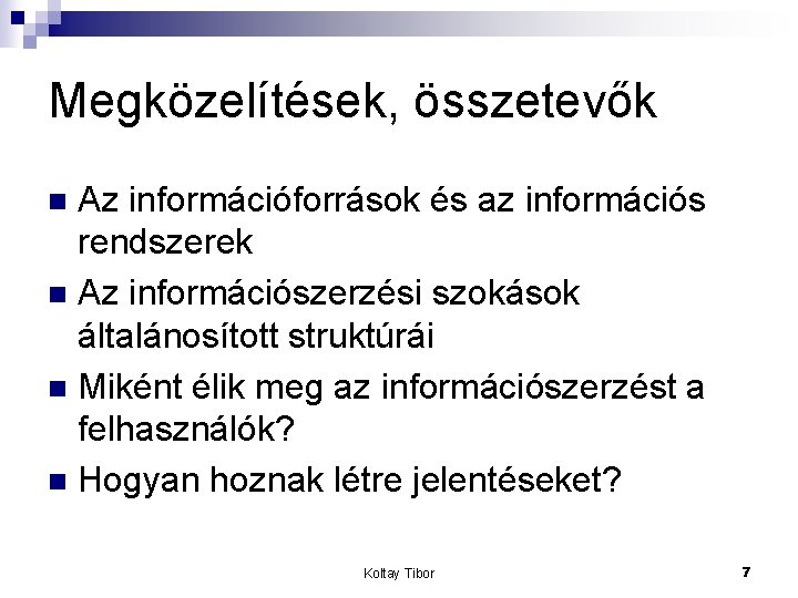 Megközelítések, összetevők Az információforrások és az információs rendszerek n Az információszerzési szokások általánosított struktúrái