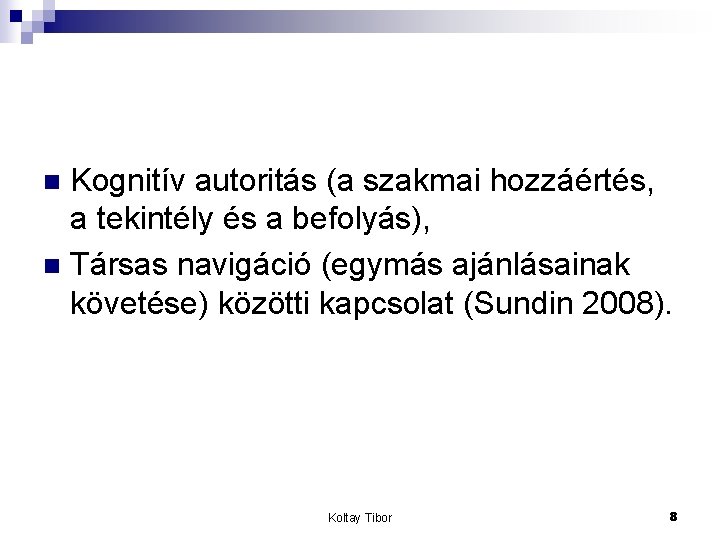 Kognitív autoritás (a szakmai hozzáértés, a tekintély és a befolyás), n Társas navigáció (egymás