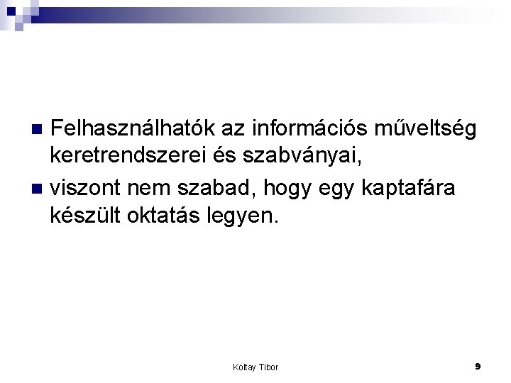 Felhasználhatók az információs műveltség keretrendszerei és szabványai, n viszont nem szabad, hogy egy kaptafára