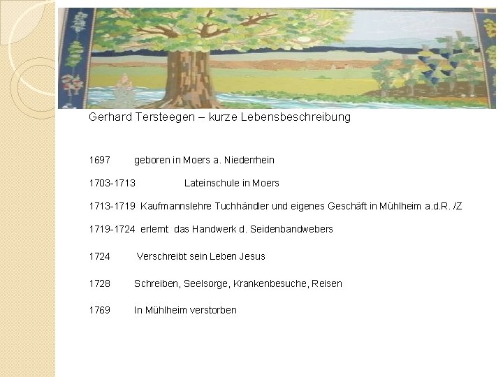 Gerhard Tersteegen – kurze Lebensbeschreibung 1697 geboren in Moers a. Niederrhein 1703 -1713 Lateinschule