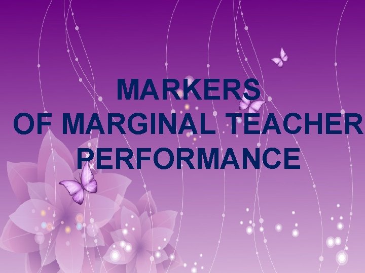 MARKERS OF MARGINAL TEACHER PERFORMANCE 