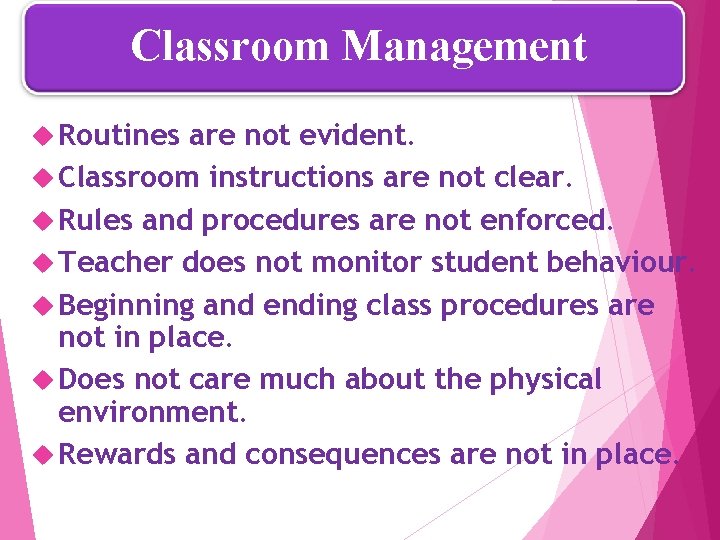 Classroom Management Routines are not evident. Classroom instructions are not clear. Rules and procedures