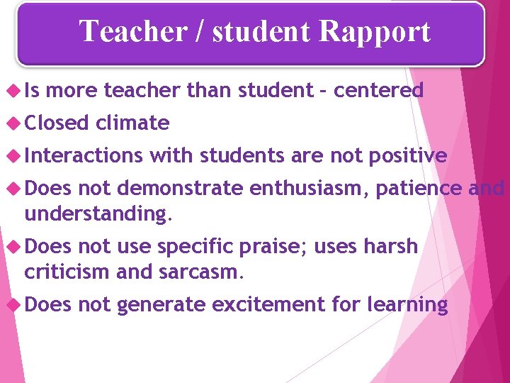 Teacher / student Rapport Is more teacher than student – centered Closed climate Interactions