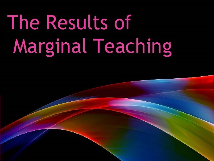 The Results of Marginal Teaching 