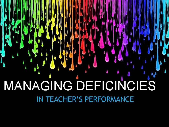 MANAGING DEFICINCIES IN TEACHER’S PERFORMANCE 