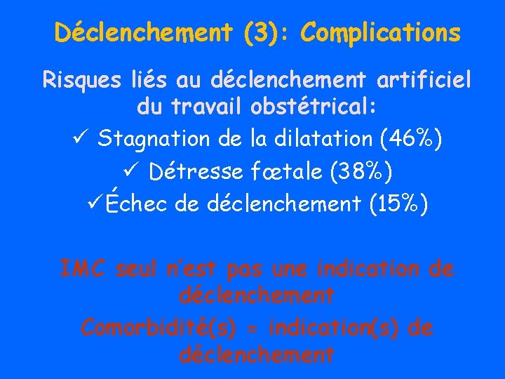 Déclenchement (3): Complications Risques liés au déclenchement artificiel du travail obstétrical: ü Stagnation de