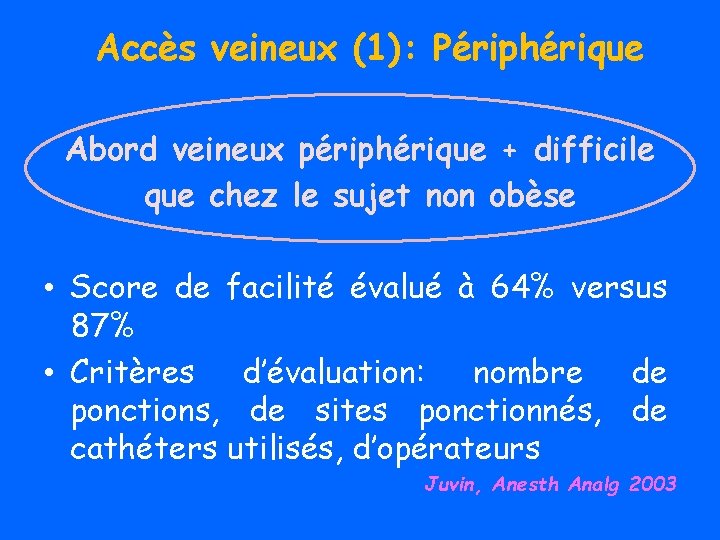 Accès veineux (1): Périphérique Abord veineux périphérique + difficile que chez le sujet non