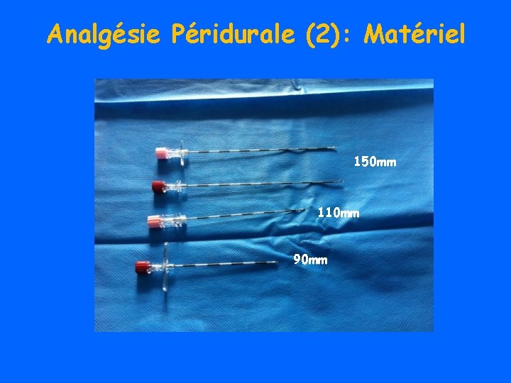 Analgésie Péridurale (2): Matériel 150 mm 110 mm 90 mm 