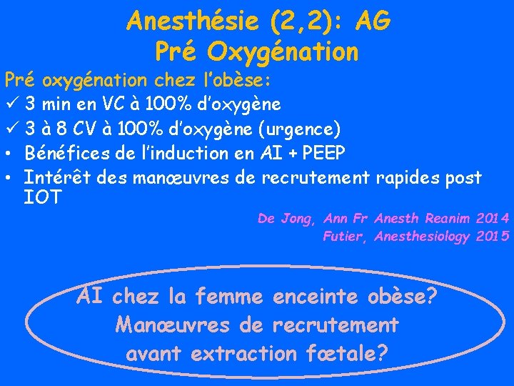 Anesthésie (2, 2): AG Pré Oxygénation Pré oxygénation chez l’obèse: ü 3 min en